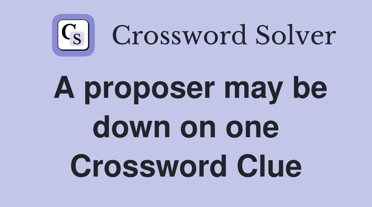 A proposer may be down on one Crossword Clue