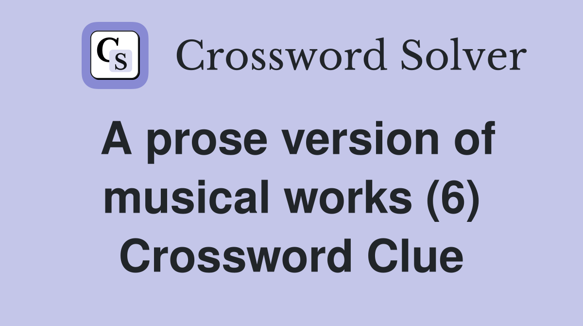 A prose version of musical works (6) Crossword Clue