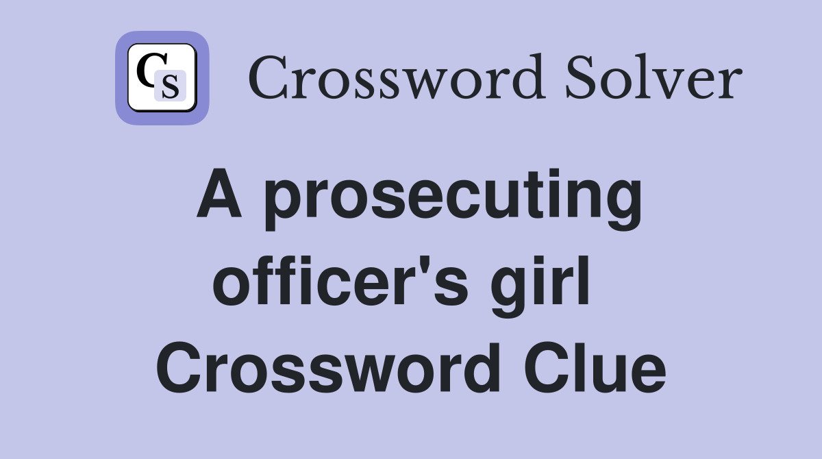 A prosecuting officer's girl  Crossword Clue