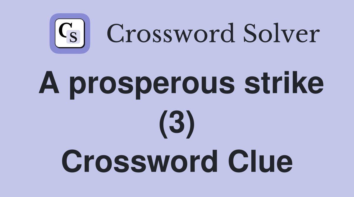 A prosperous strike (3) Crossword Clue