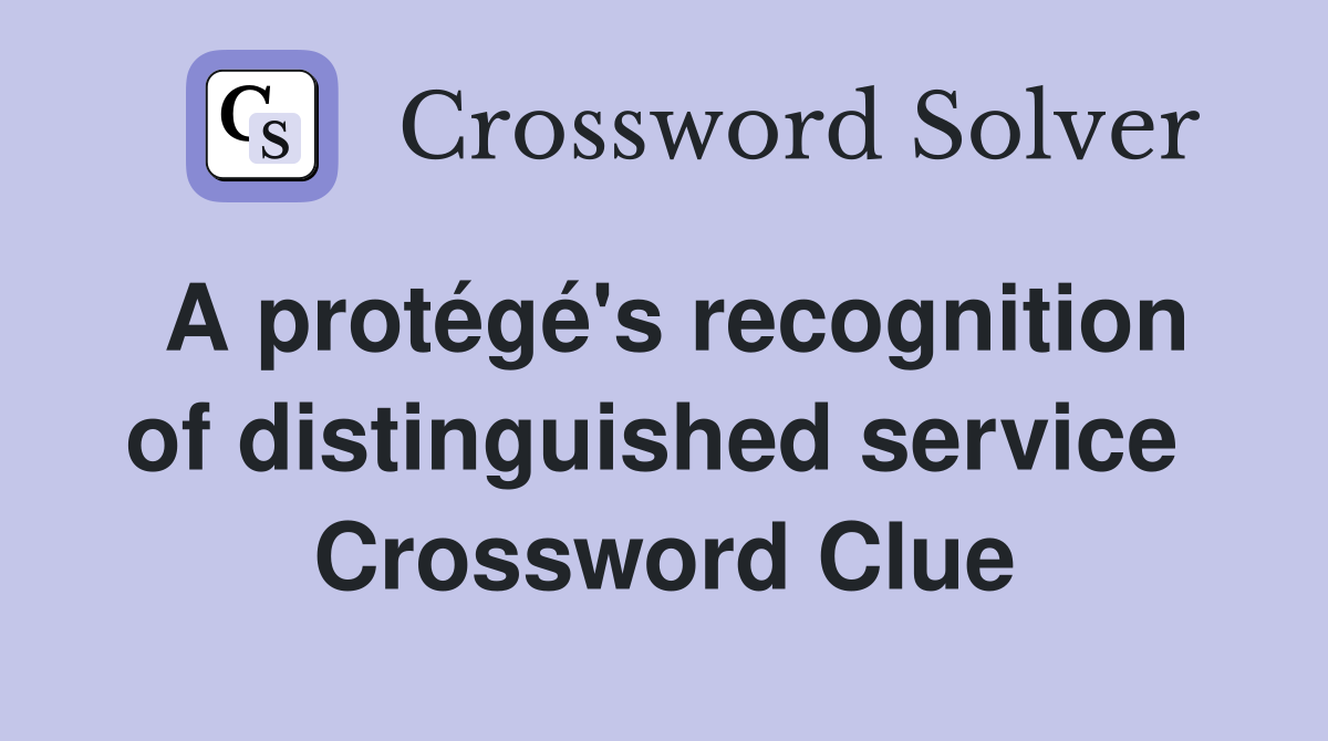 A protégé's recognition of distinguished service  Crossword Clue