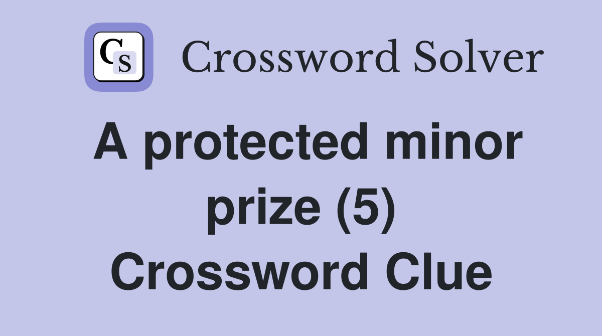 A protected minor prize (5) Crossword Clue