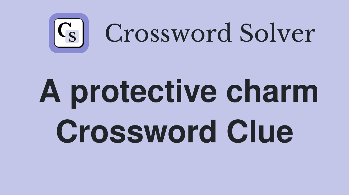 A protective charm Crossword Clue