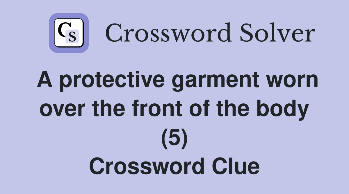 A protective garment worn over the front of the body (5) Crossword Clue