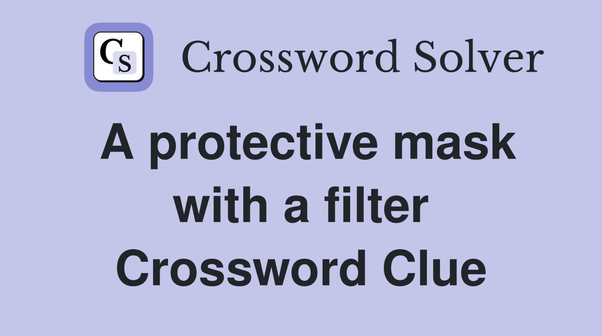 A protective mask with a filter Crossword Clue