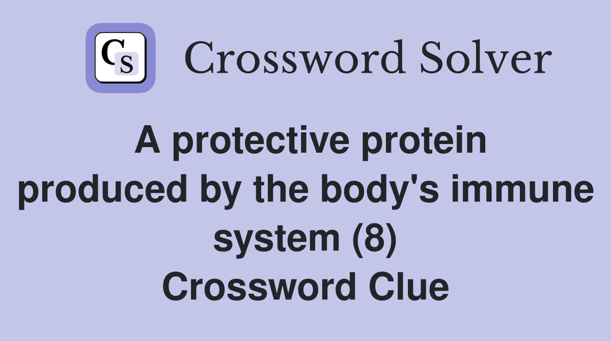 A protective protein produced by the body's immune system (8) Crossword Clue