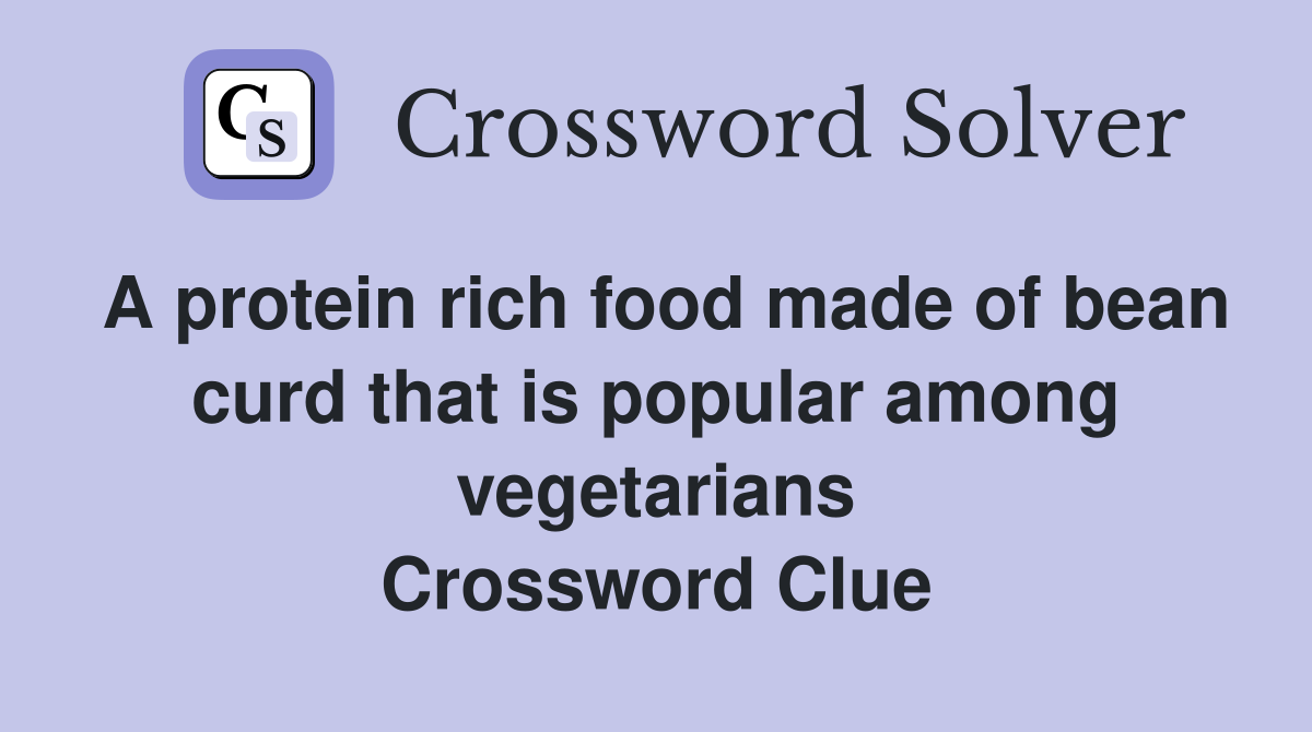 A protein rich food made of bean curd that is popular among vegetarians Crossword Clue