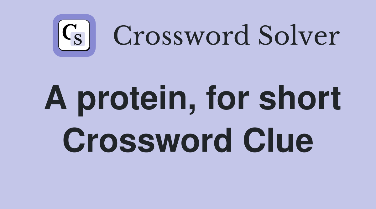 A protein, for short Crossword Clue