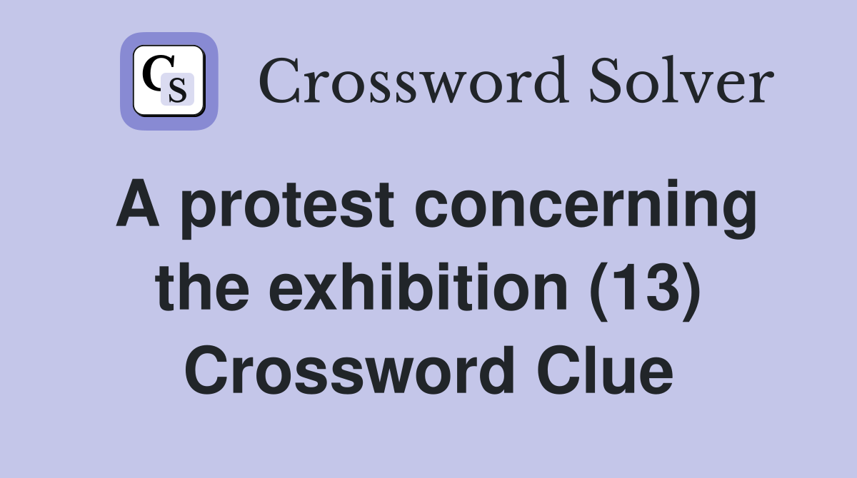 A protest concerning the exhibition (13) Crossword Clue
