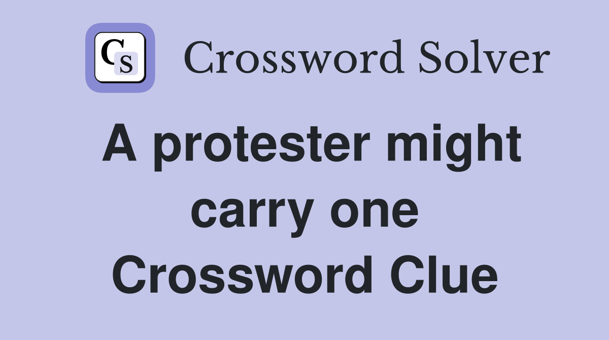 A protester might carry one Crossword Clue