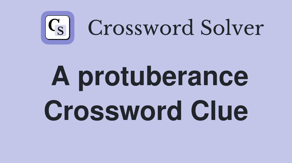 A protuberance Crossword Clue