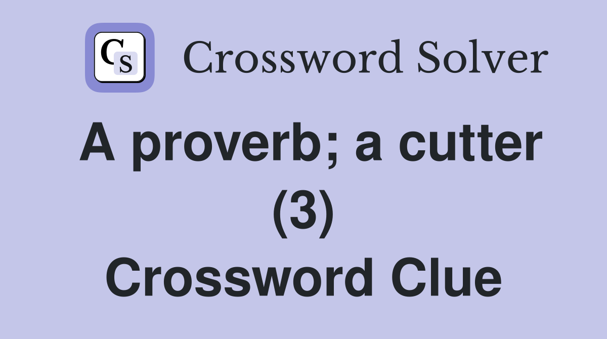 A proverb; a cutter (3) Crossword Clue