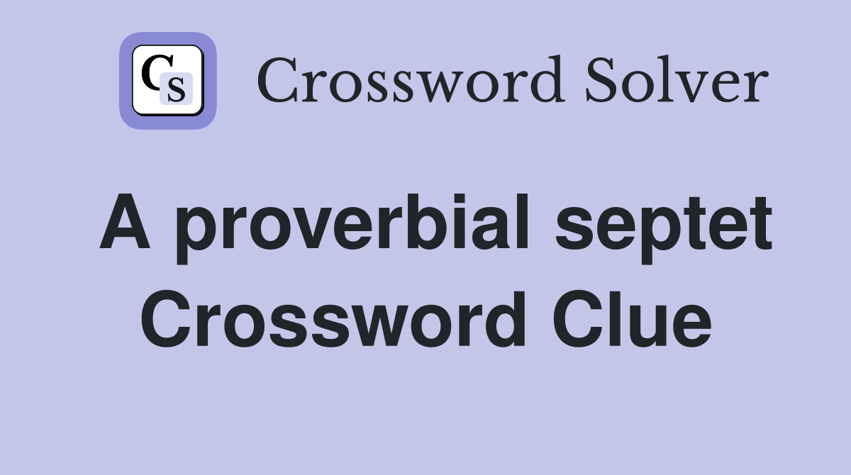A proverbial septet Crossword Clue
