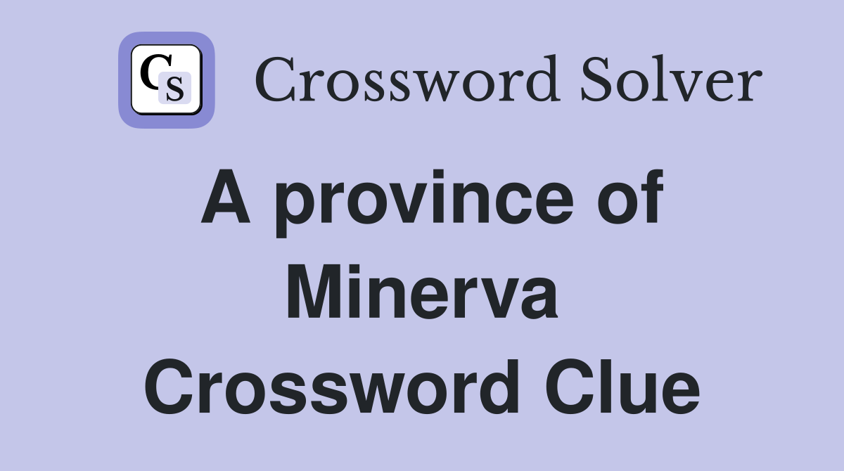 A province of Minerva Crossword Clue