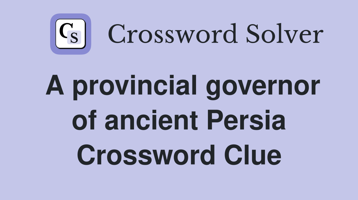 A provincial governor of ancient Persia Crossword Clue