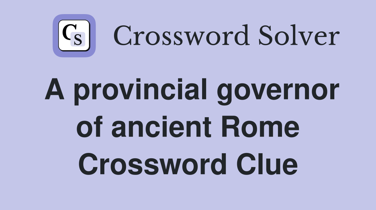 A provincial governor of ancient Rome Crossword Clue