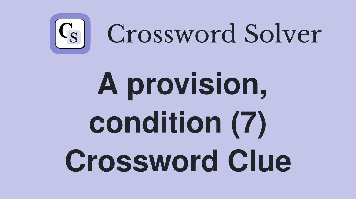 A provision, condition (7) Crossword Clue