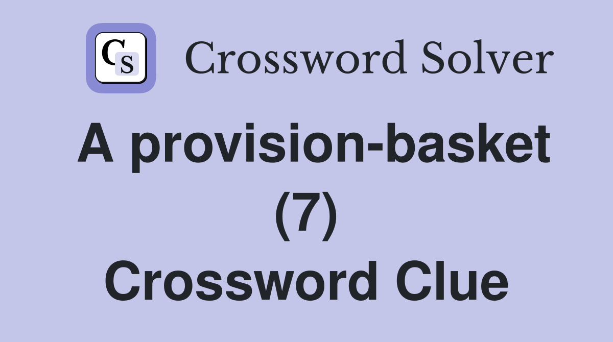 A provision-basket (7) Crossword Clue