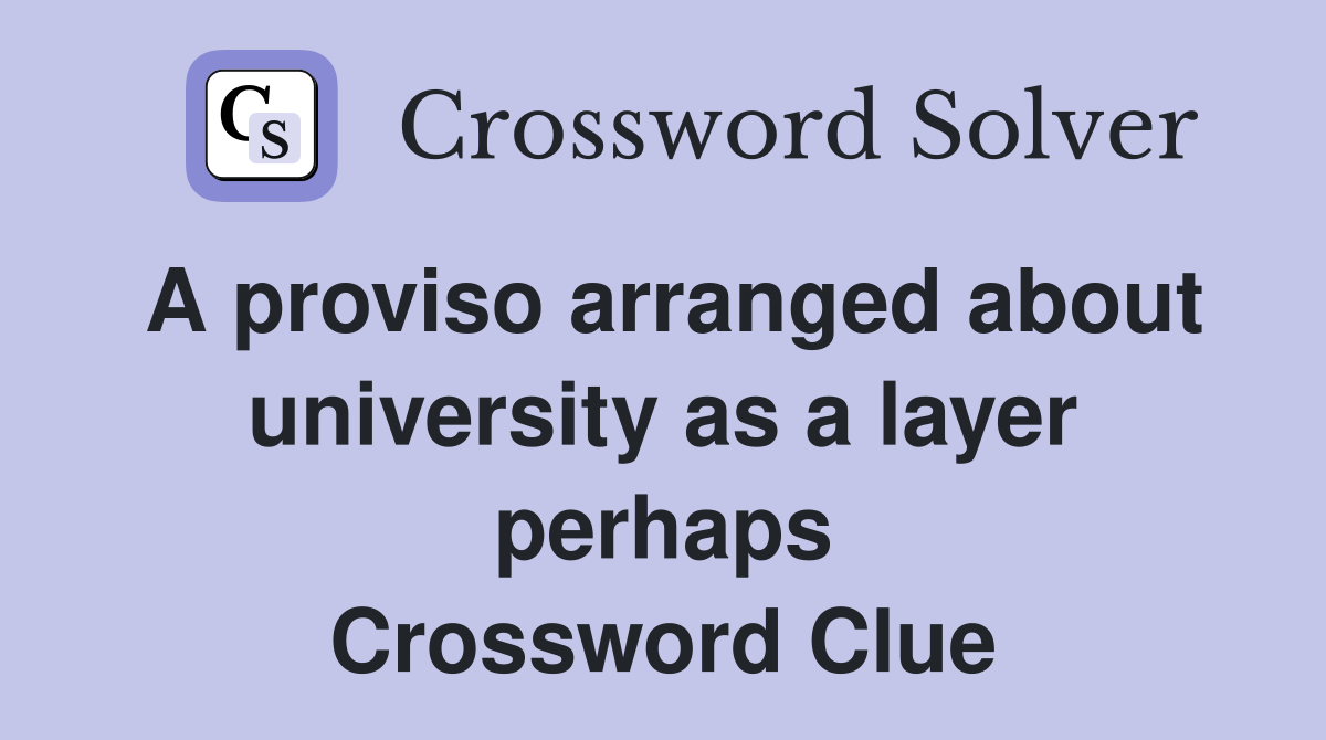 A proviso arranged about university as a layer perhaps Crossword Clue