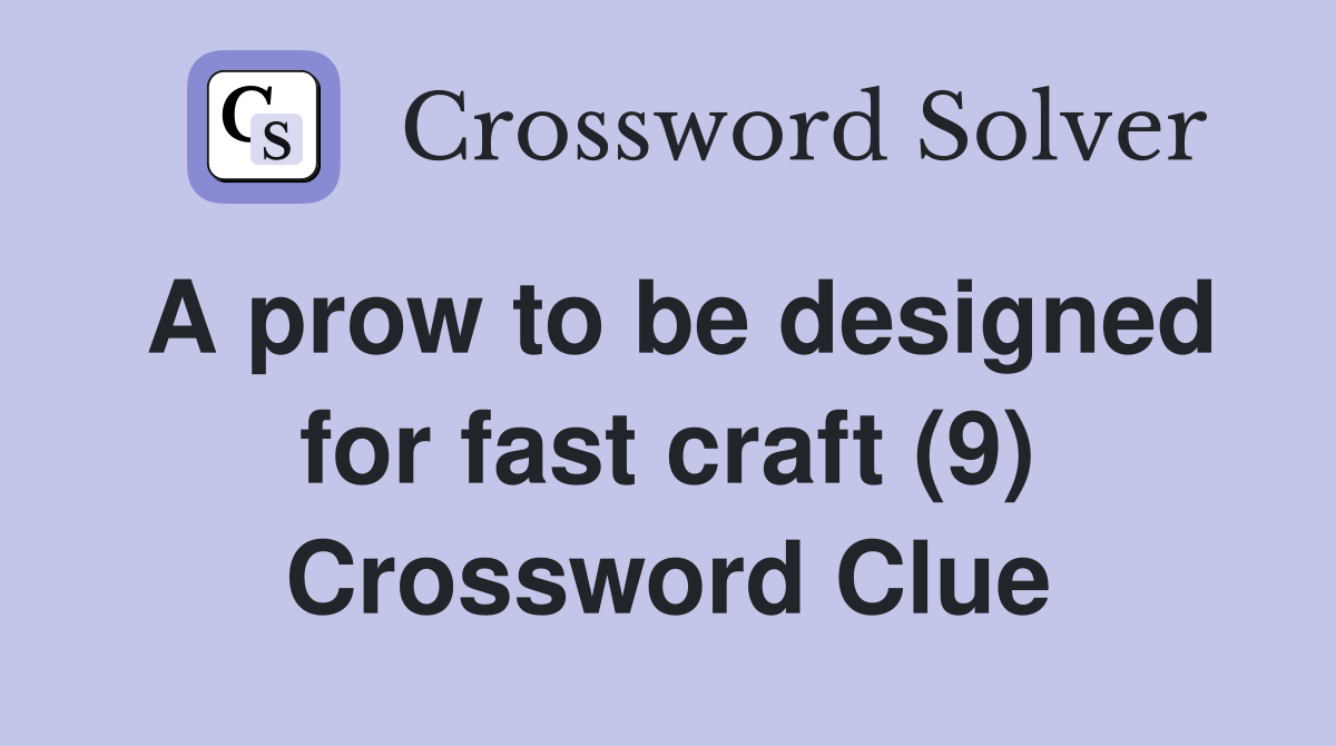 A prow to be designed for fast craft (9) Crossword Clue