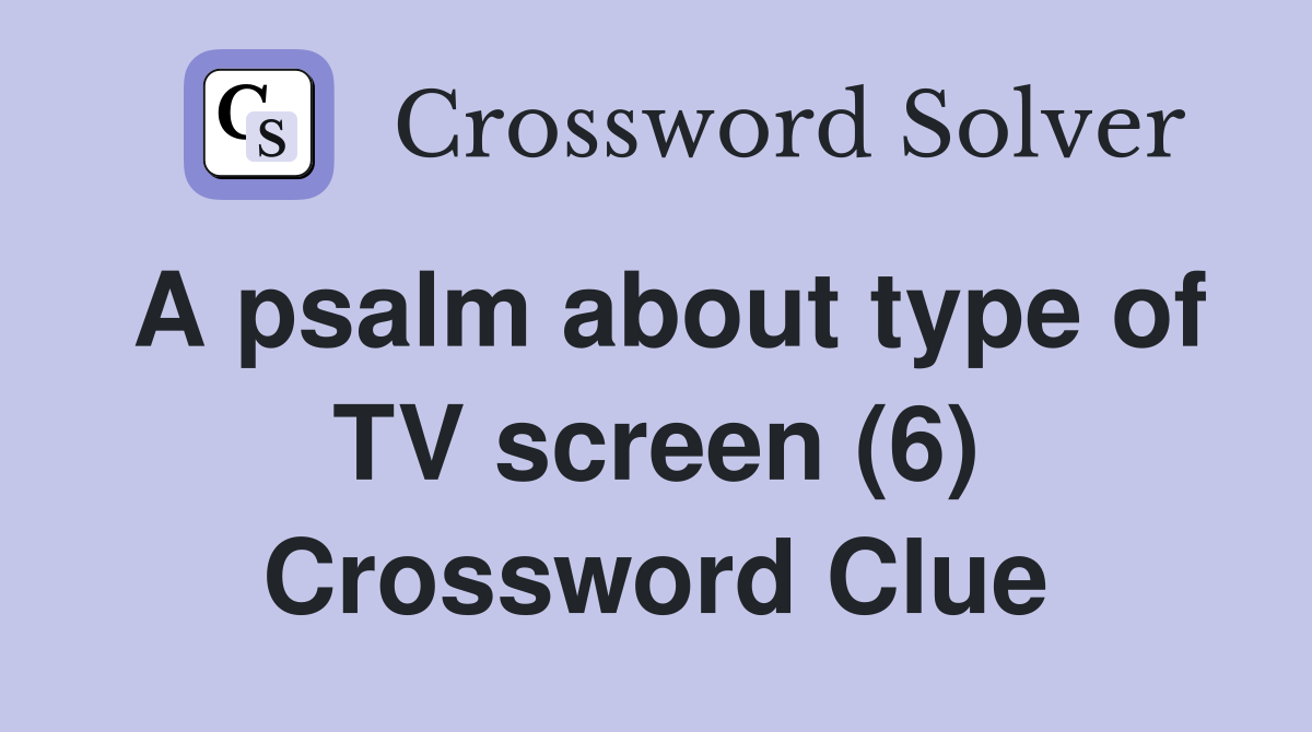 A psalm about type of TV screen (6) Crossword Clue