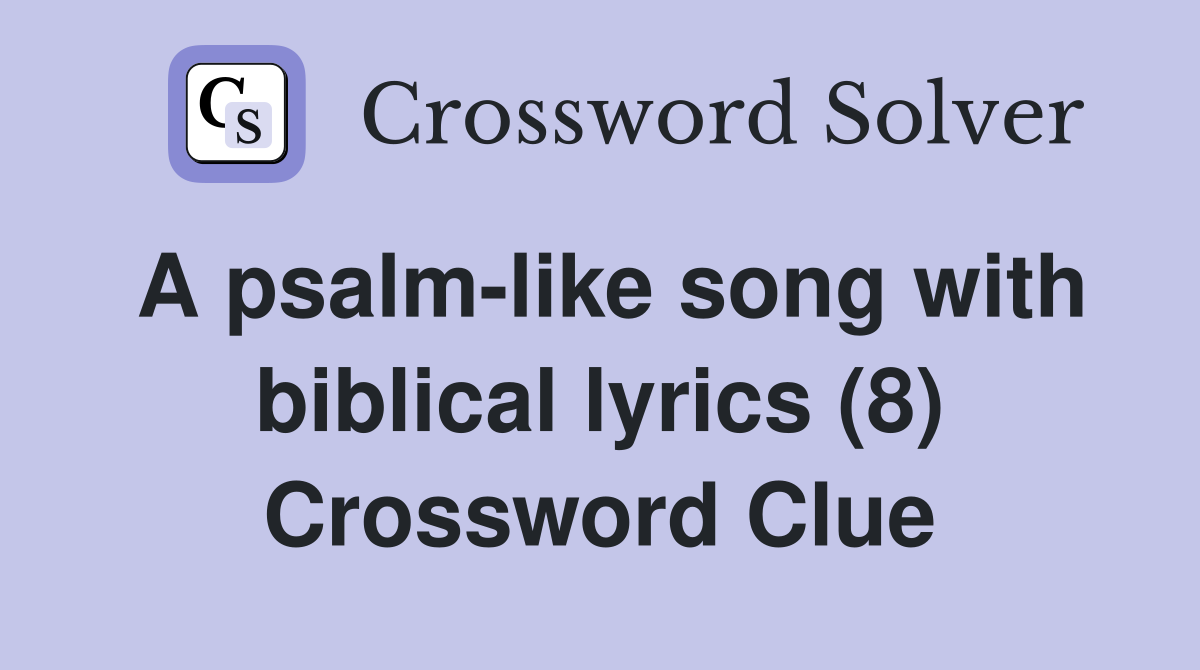 A psalm-like song with biblical lyrics (8) Crossword Clue