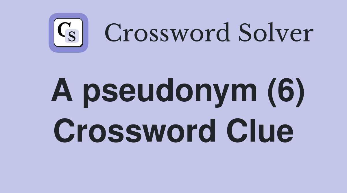 A pseudonym (6) Crossword Clue