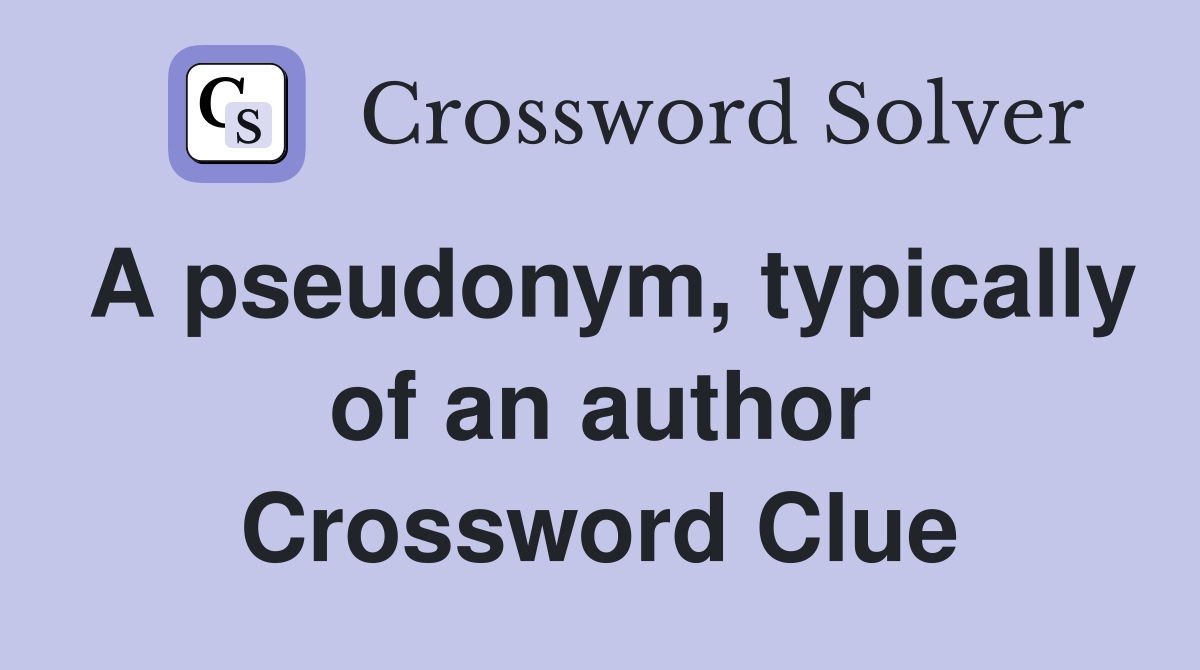 A pseudonym, typically of an author Crossword Clue