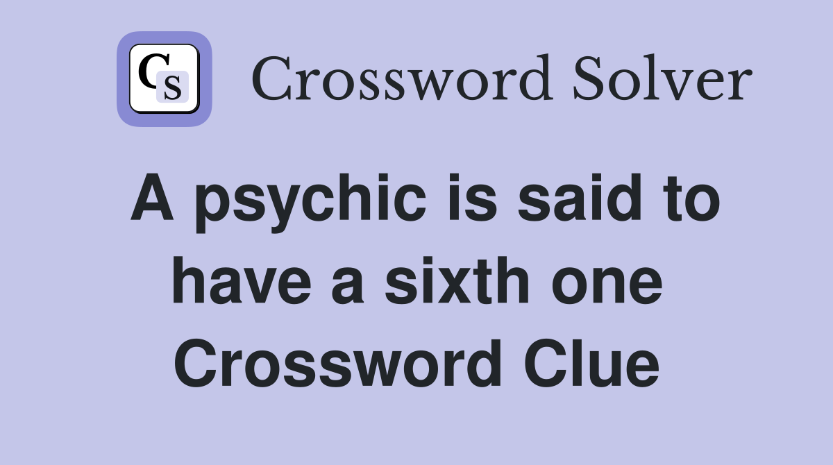 A psychic is said to have a sixth one Crossword Clue