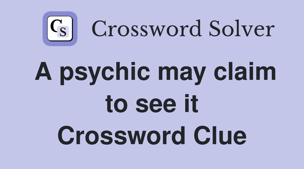 A psychic may claim to see it Crossword Clue