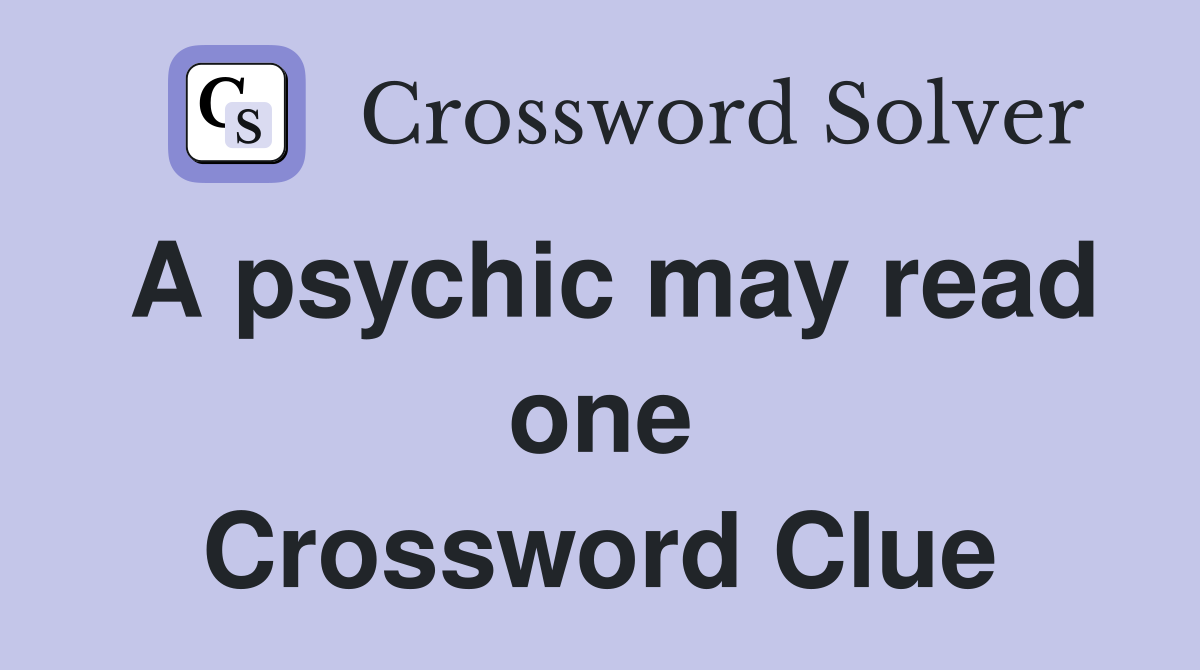 A psychic may read one Crossword Clue