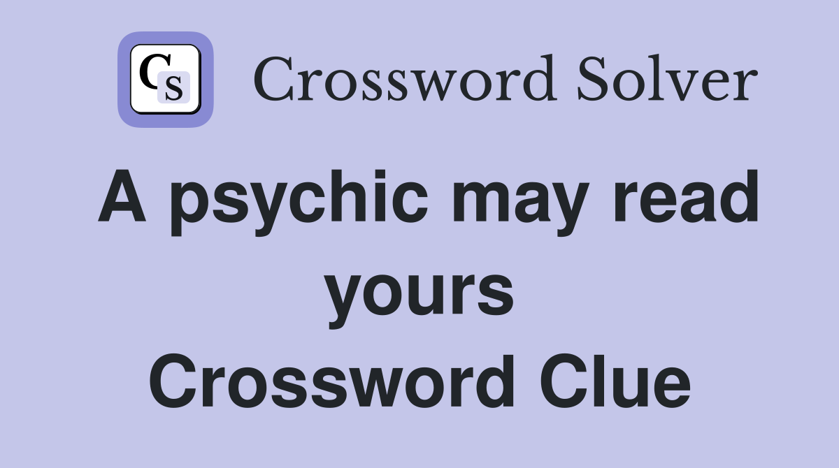 A psychic may read yours Crossword Clue