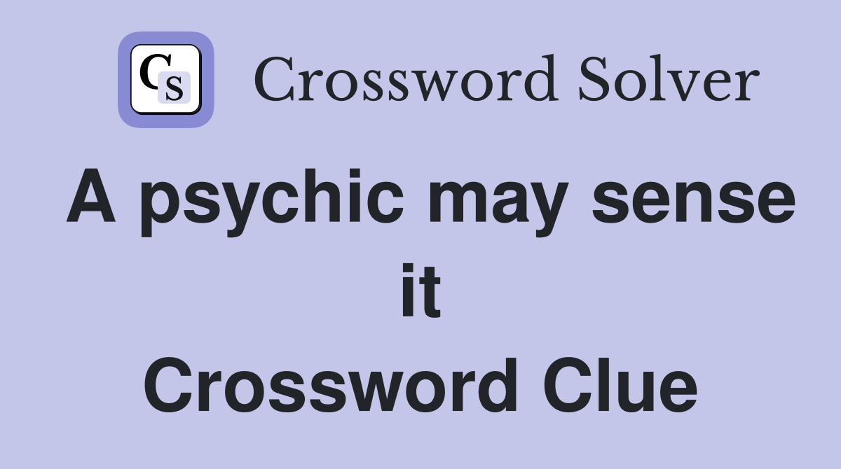 A psychic may sense it Crossword Clue