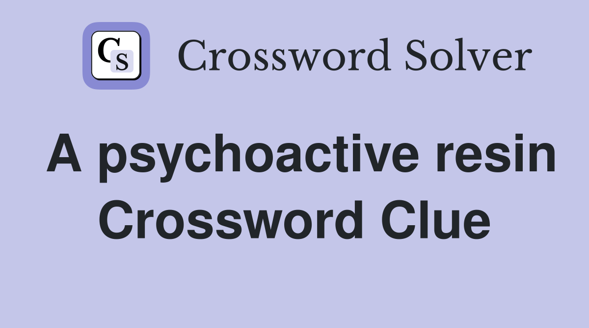 A psychoactive resin Crossword Clue