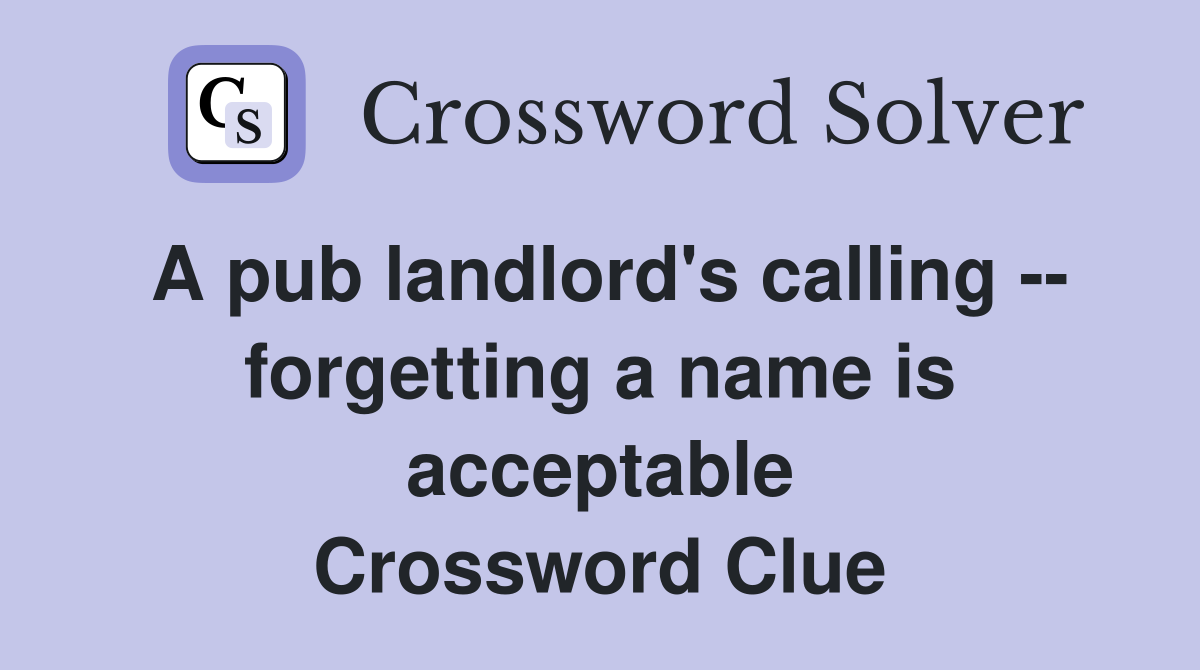 A pub landlord's calling -- forgetting a name is acceptable Crossword Clue