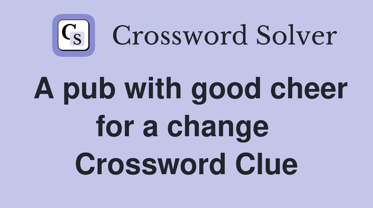 A pub with good cheer for a change  Crossword Clue