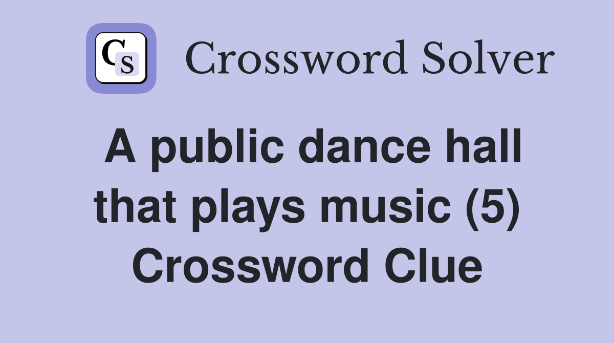 A public dance hall that plays music (5) Crossword Clue