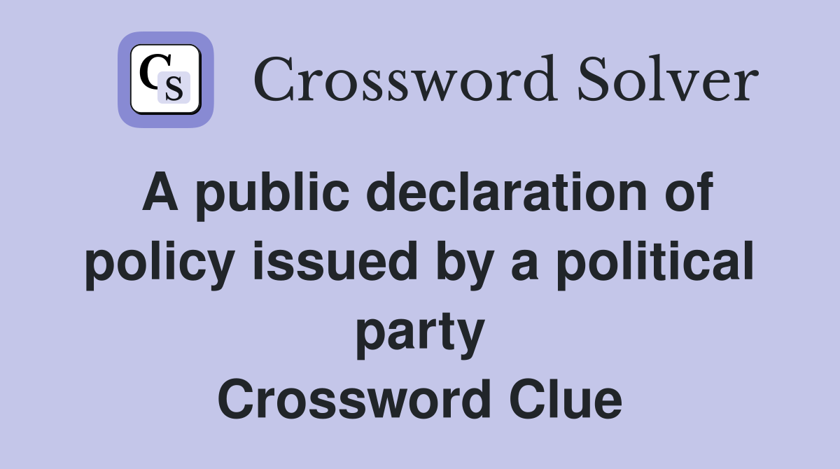 A public declaration of policy issued by a political party Crossword Clue