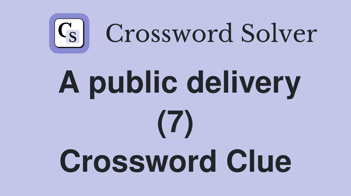 A public delivery (7) Crossword Clue