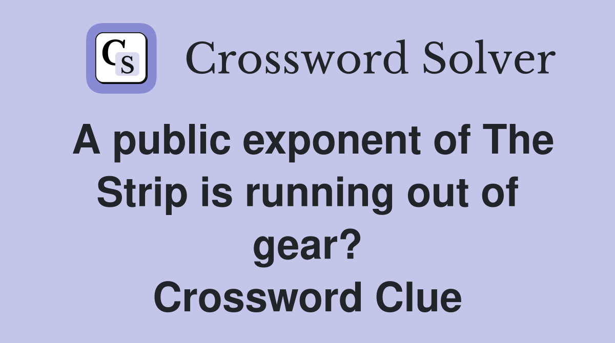 A public exponent of The Strip is running out of gear? Crossword Clue