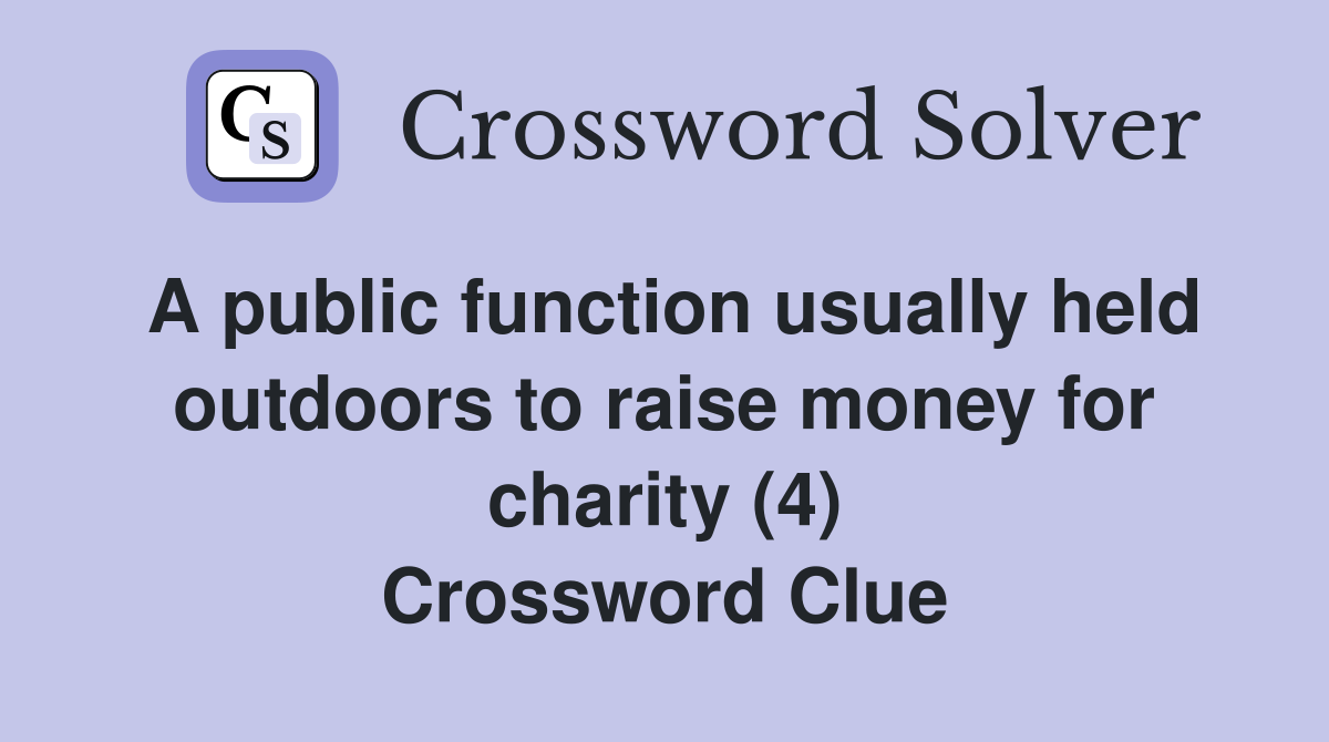 A public function usually held outdoors to raise money for charity (4) Crossword Clue