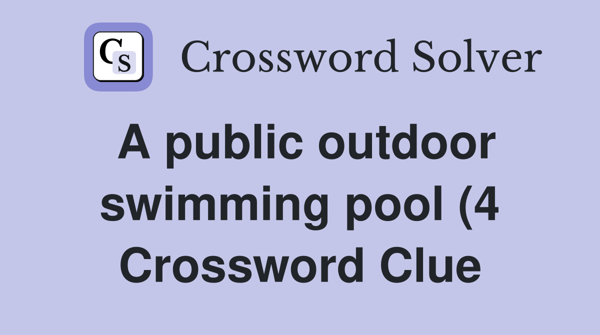 A public outdoor swimming pool (4) Crossword Clue Answers Crossword A public outdoor swimming pool (4) Crossword Clue Answers Crossword