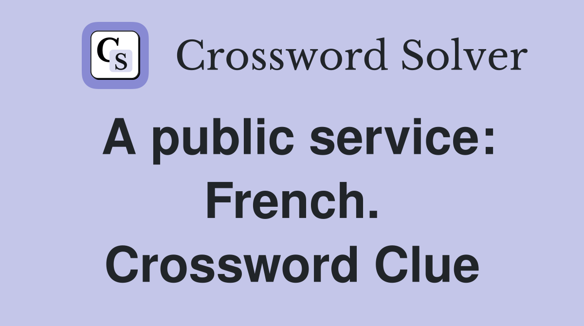 A public service: French. Crossword Clue