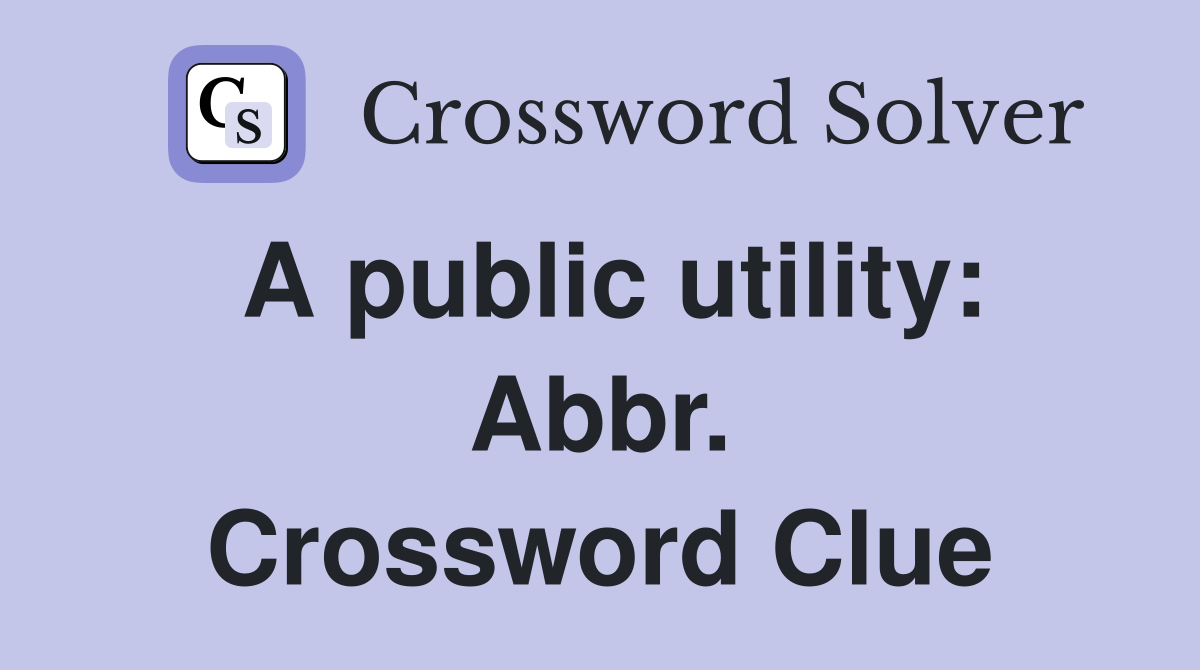 A public utility: Abbr. Crossword Clue