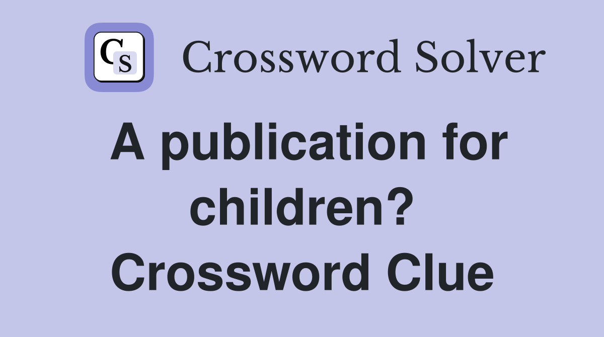 A publication for children? Crossword Clue