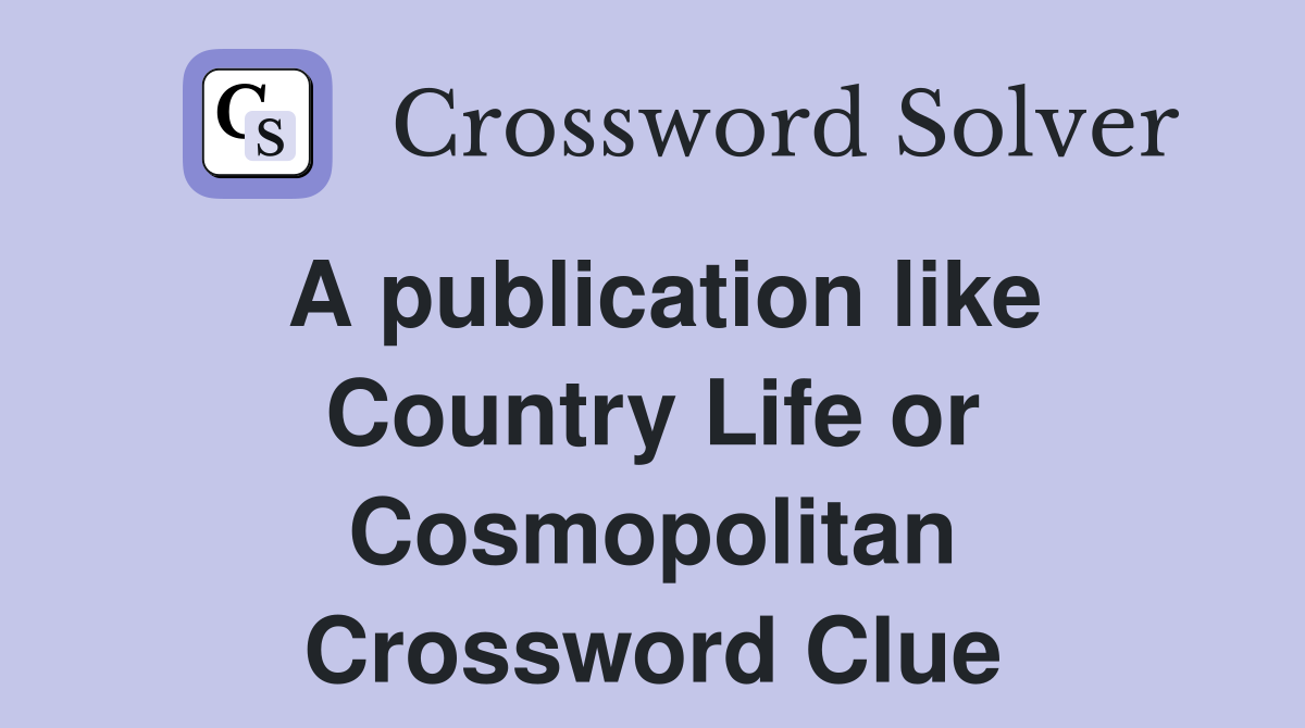 A publication like Country Life or Cosmopolitan Crossword Clue