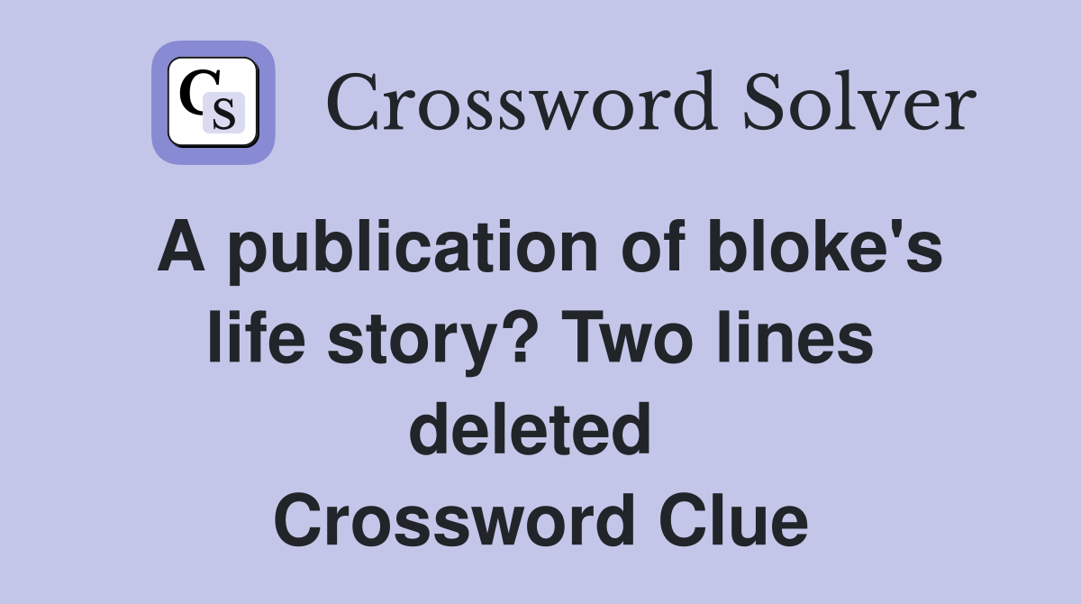 A publication of bloke's life story? Two lines deleted  Crossword Clue