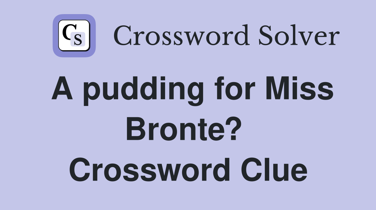 A pudding for Miss Bronte?  Crossword Clue