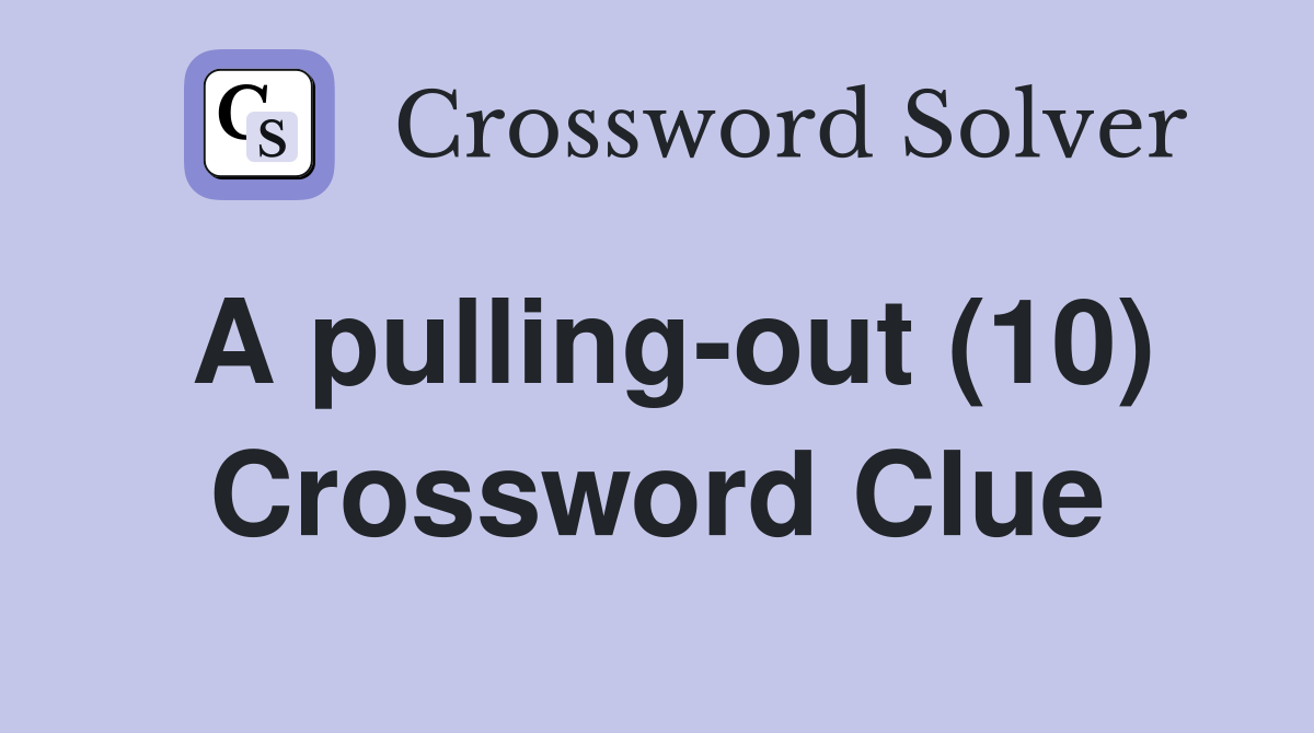 A pulling-out (10) Crossword Clue
