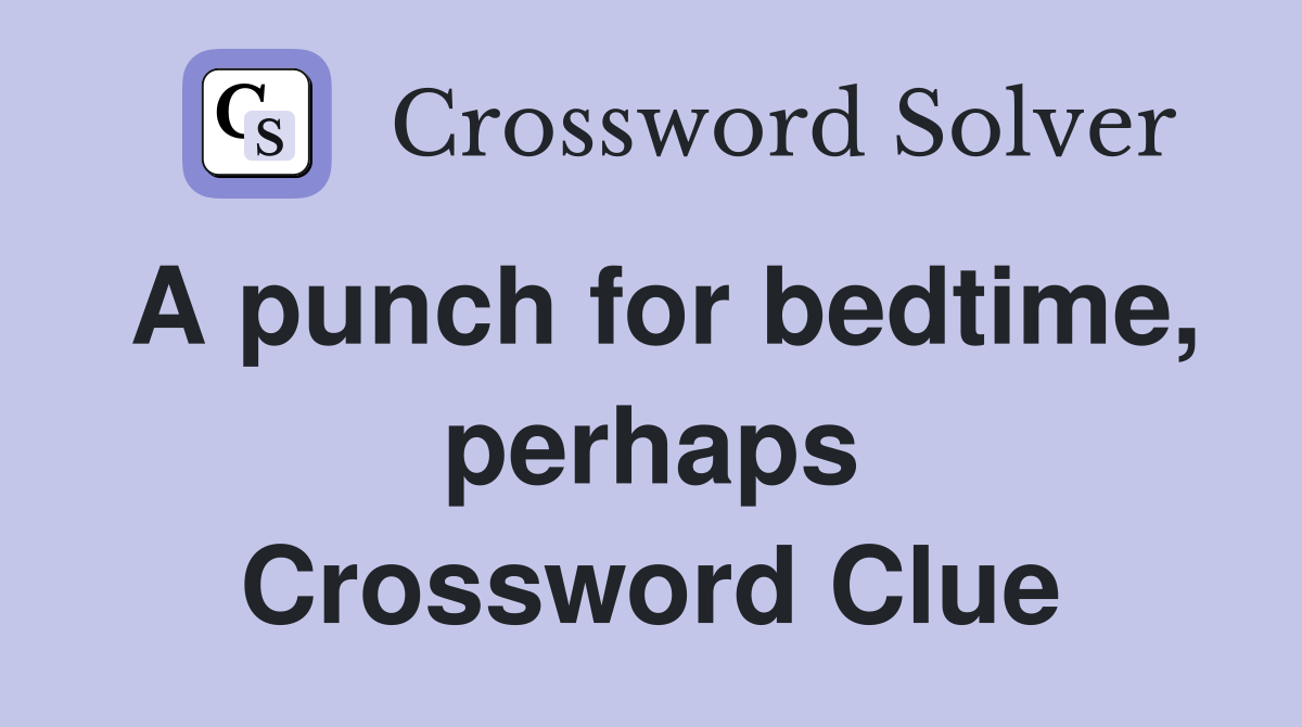 A punch for bedtime, perhaps Crossword Clue